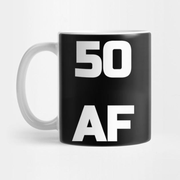 50 AF T-Shirt - 50th Birthday Shirt Men Women Fifty Gift